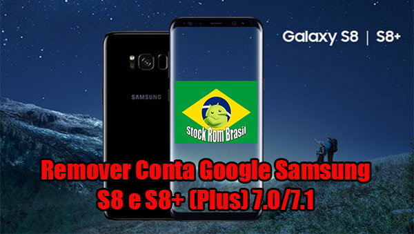 Remover Conta Google(FRP) Samsung Galaxy S8, S8+(Plus) Android 7.0 Nougat | TESTADO & 100% FUNCIONANDO