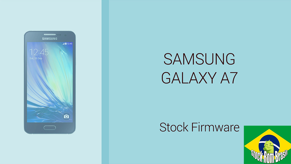 Stock Rom Firmware Samsung Galaxy A7 [Todas as Versões] Download