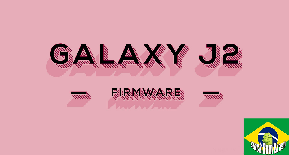 Stock Rom Download Firmware Samsung Galaxy J2 Todas as Versões