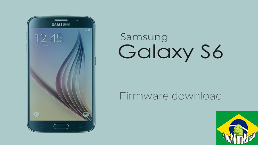 Stock Rom Download Firmware Samsung Galaxy S6 [Todas as Versões]