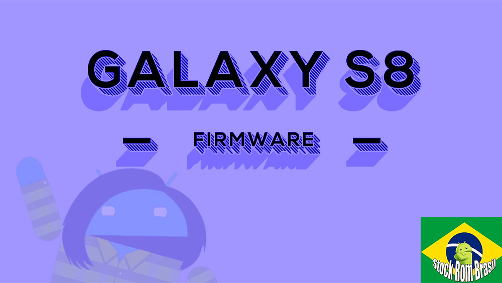 Stock Rom Samsung Galaxy S8 Firmware Download  Todas as Versões