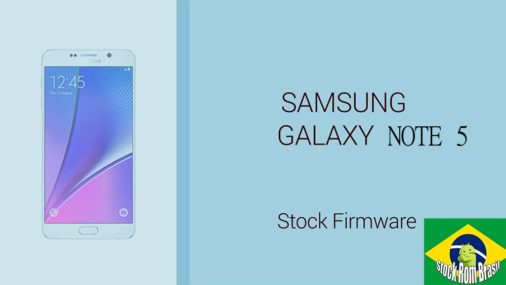 Stock Rom Firmware Samsung Galaxy Note 5 [Todas as Versões] Download