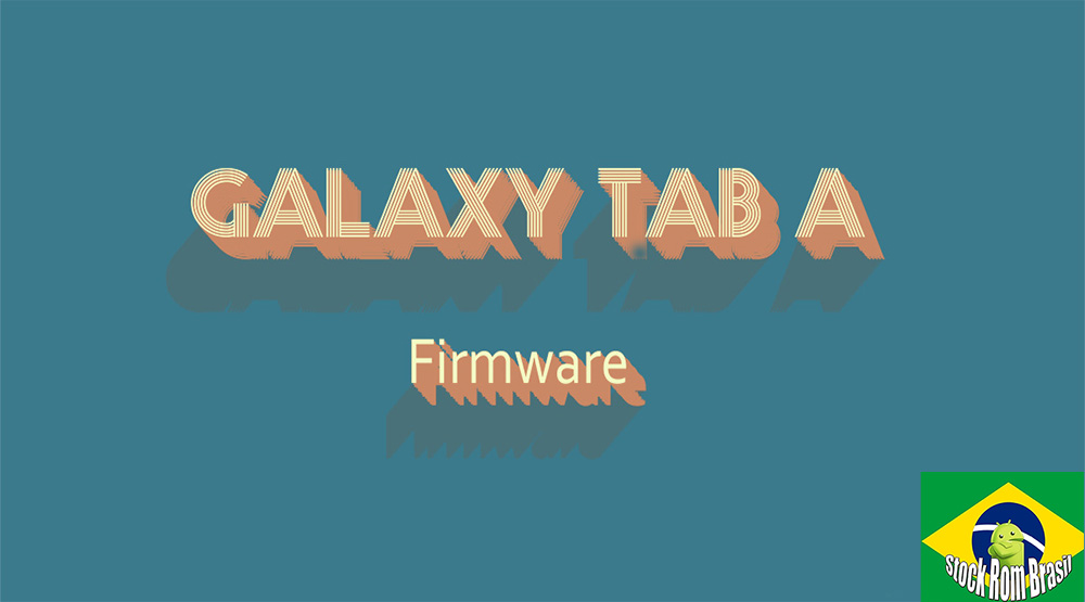 Stock Rom Firmware Samsung Galaxy Tab A[Todas as Versões] Download