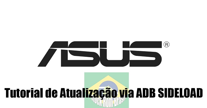 Tutorial Atualização Aparelhos Asus via ADB Sideload